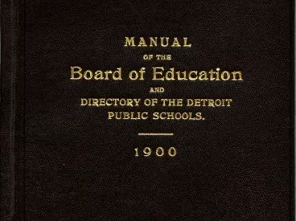 Booklet - Manual of the Board of Education 
and Directory of the Detroit Public Schools, 1900